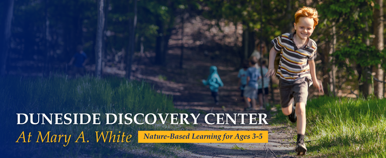 A boy running outdoors with the text: Duneside Discovery Center  At Mary A. White, Nature-Based Learning for Ages 3-5